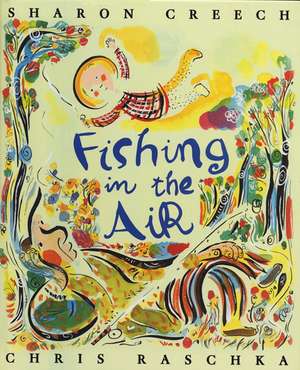 Fishing in the Air de Sharon Creech