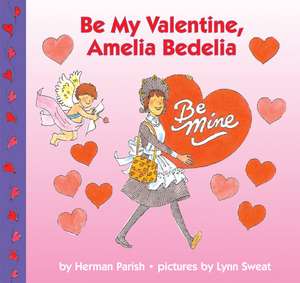 Be My Valentine, Amelia Bedelia: A Valentine's Day Book For Kids de Herman Parish