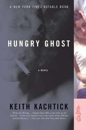 Hungry Ghost: A Novel de Keith Kachtick