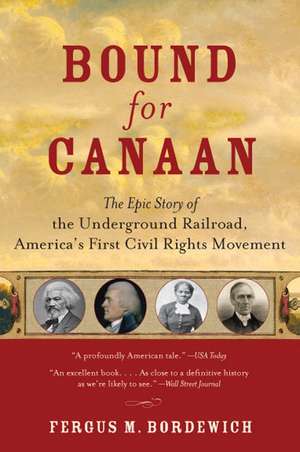 Bound for Canaan: The Epic Story of the Underground Railroad, America's First Civil Rights Movement de Fergus Bordewich