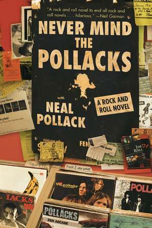 Never Mind the Pollacks: A Rock and Roll Novel de Neal Pollack