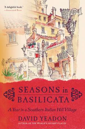 Seasons in Basilicata: A Year in a Southern Italian Hill Village de David Yeadon