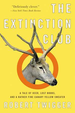 The Extinction Club: A Tale of Deer, Lost Books, and a Rather Fine Canary Yellow Sweater de Robert Twigger