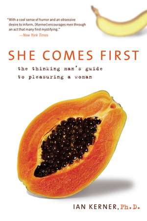 She Comes First: The Thinking Man's Guide to Pleasuring a Woman de Ian Kerner