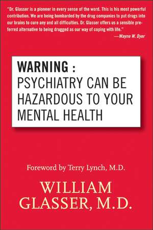 Warning: Psychiatry Can Be Hazardous to Your Mental Health de William Glasser, M.D.