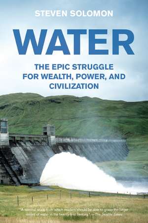 Water: The Epic Struggle for Wealth, Power, and Civilization de Steven Solomon