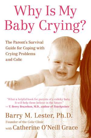 Why Is My Baby Crying?: The Parent's Survival Guide for Coping with Crying Problems and Colic de Barry Lester, PhD