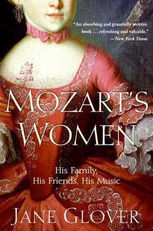 Mozart's Women: His Family, His Friends, His Music de Jane Glover