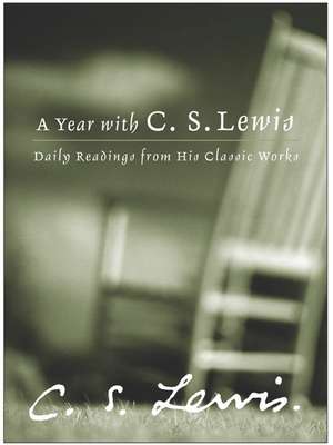 A Year with C. S. Lewis: Daily Readings from His Classic Works de C. S. Lewis