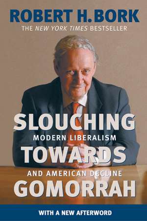 Slouching Towards Gomorrah: Modern Liberalism and American Decline de Robert H. Bork