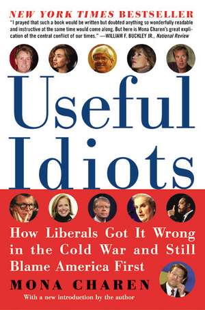 Useful Idiots: How Liberals Got It Wrong in the Cold War and Still Blame America First de Mona Charen