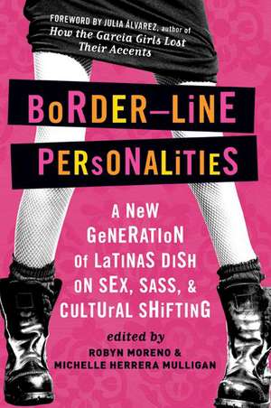 Border-Line Personalities: A New Generation of Latinas Dish on Sex, Sass, and Cultural Shifting de Michelle Herrera Mulligan