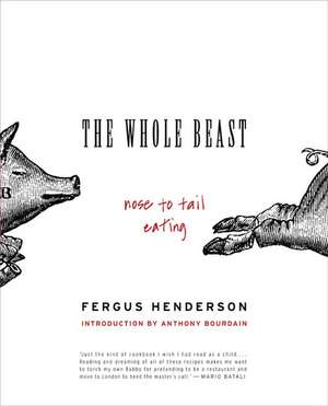 The Whole Beast: Nose to Tail Eating de Fergus Henderson