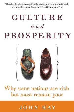 Culture and Prosperity: Why Some Nations Are Rich but Most Remain Poor de John Kay