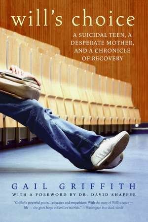 Will's Choice: A Suicidal Teen, a Desperate Mother, and a Chronicle of Recovery de Gail Griffith