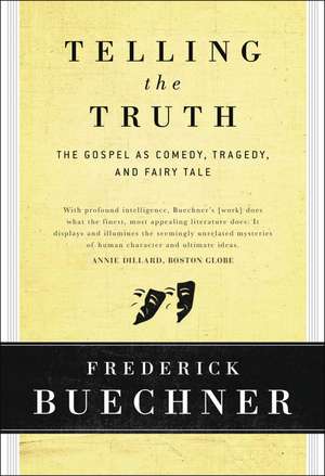 Telling the Truth: The Gospel as Tragedy, Comedy, and Fairy Tale de Frederick Buechner