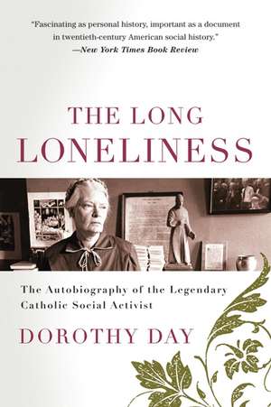 The Long Loneliness: The Autobiography of the Legendary Catholic Social Activist de Dorothy Day