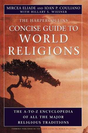 HarperCollins Concise Guide to World Religions: The A-to-Z Encyclopedia of All the Major Religious Traditions de Mircea Eliade