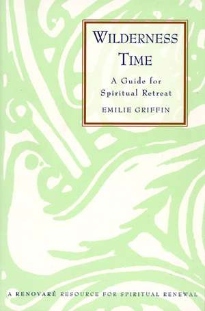 Wilderness Time: A Guide for Spiritual Retreat de Emilie Griffin