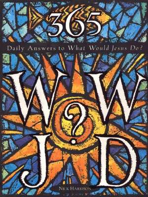 365 WWJD: Daily Answers to What Would Jesus Do? de Nick Harrison