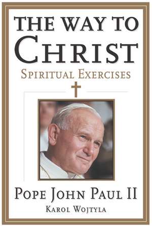 The Way to Christ: Spiritual Exercises de Pope Saint John Paul II