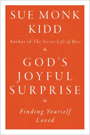 God's Joyful Surprise: Finding Yourself Loved de Sue Monk Kidd