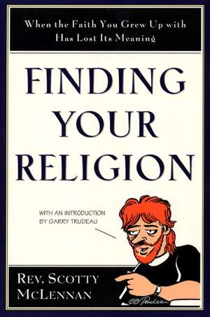 Finding Your Religion: When the Faith You Grew Up With Has Lost Its Meaning de Scotty McLennan