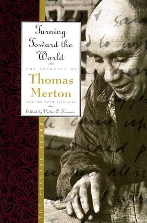 Turning Toward the World: The Pivotal Years; The Journals of Thomas Merton, Volume 4: 1960-1963 de Thomas Merton