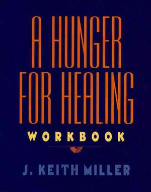 A Hunger for Healing Workbook de J. Keith Miller