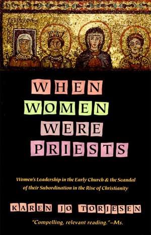 When Women Were Priests: Women's Leadership in the Early Church and the Scandal of Their Subordination in de Karen J. Torjesen