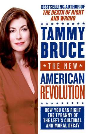 The New American Revolution: How You Can Fight the Tyranny of the Left's Cultural and Moral Decay de Tammy Bruce