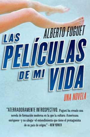 Peliculas de Mi Vida, Las: Una Novela de Alberto Fuguet