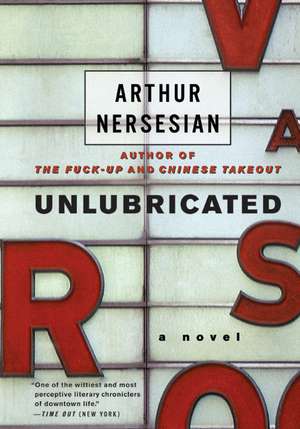 Unlubricated: A Novel de Arthur Nersesian