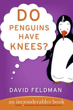 Do Penguins Have Knees?: An Imponderables Book de David Feldman