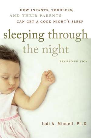 Sleeping Through the Night, Revised Edition: How Infants, Toddlers, and Their Parents Can Get a Good Night's Sleep de Jodi A. Mindell