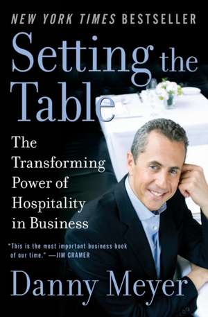 Setting the Table: The Transforming Power of Hospitality in Business de Danny Meyer