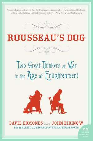 Rousseau's Dog: Two Great Thinkers at War in the Age of Enlightenment de David Edmonds