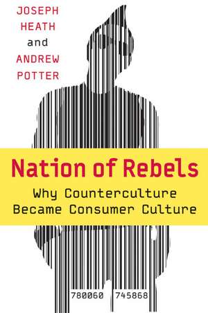 Nation of Rebels: Why Counterculture Became Consumer Culture de Joseph Heath