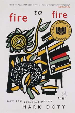 Fire to Fire: New and Selected Poems de Mark Doty