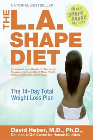 The L.A. Shape Diet: The 14-Day Total Weight-Loss Plan de David Heber, MD, PhD.