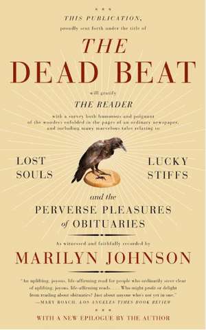 The Dead Beat: Lost Souls, Lucky Stiffs, and the Perverse Pleasures of Obituaries de Marilyn Johnson