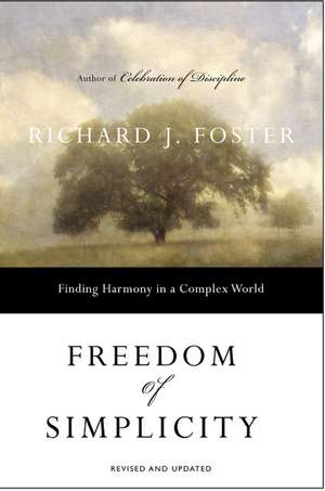 Freedom of Simplicity: Finding Harmony in a Complex World de Richard J. Foster