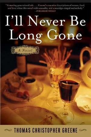 I'll Never Be Long Gone: A Novel de Thomas Christopher Greene