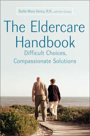 The Eldercare Handbook: Difficult Choices, Compassionate Solutions de Stella Henry