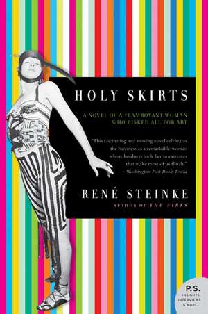 Holy Skirts: A Novel of a Flamboyant Woman Who Risked All for Art de Rene Steinke