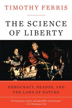 The Science of Liberty: Democracy, Reason, and the Laws of Nature de Timothy Ferris