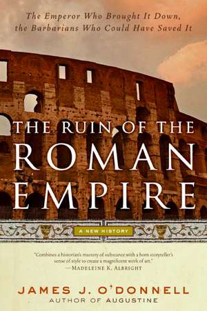 The Ruin of the Roman Empire: A New History de James J. O'Donnell