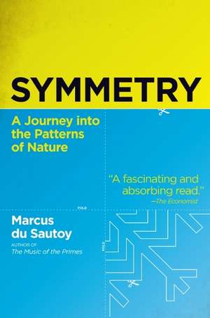 Symmetry: A Journey into the Patterns of Nature de Marcus du Sautoy