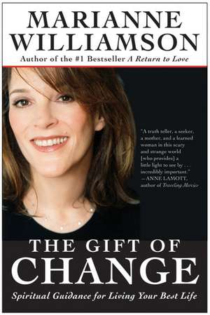 The Gift of Change: Spiritual Guidance for Living Your Best Life de Marianne Williamson