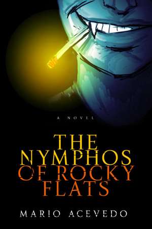 The Nymphos of Rocky Flats: A Novel de Mario Acevedo